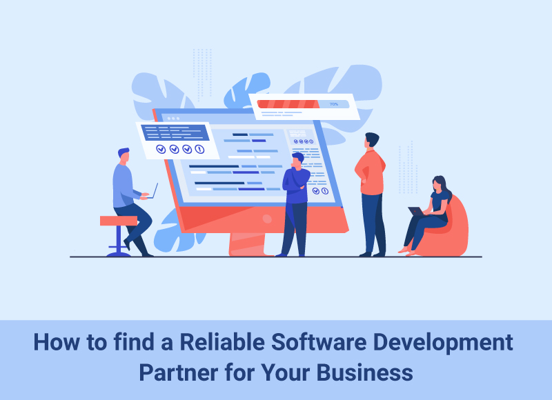 How to find a Reliable Software Development Partner for Your Business