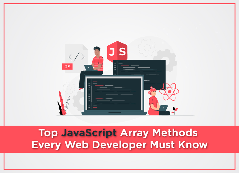 Top 10 JavaScript Array Methods Every Web Developer Must Know