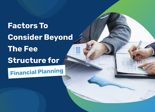 factors to consider beyond the fee structure for financial planing