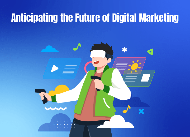 Anticipating the Future of Digital Marketing